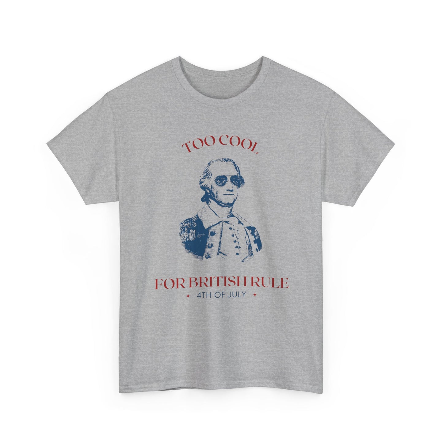 Too Cool for British Rule Tee, Unisex Heavy Cotton Tee, 4th of July Shirt, Patriotic Tee, Vintage Inspired T-Shirt, Holiday Celebration Top