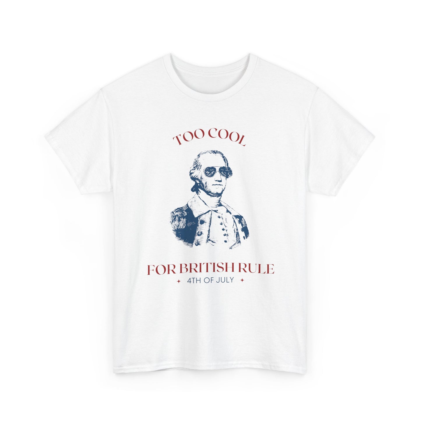 Too Cool for British Rule Tee, Unisex Heavy Cotton Tee, 4th of July Shirt, Patriotic Tee, Vintage Inspired T-Shirt, Holiday Celebration Top